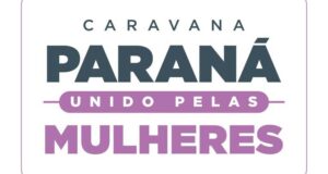 Caravana Paraná Unido pelas Mulheres terá força-tarefa com seis secretarias